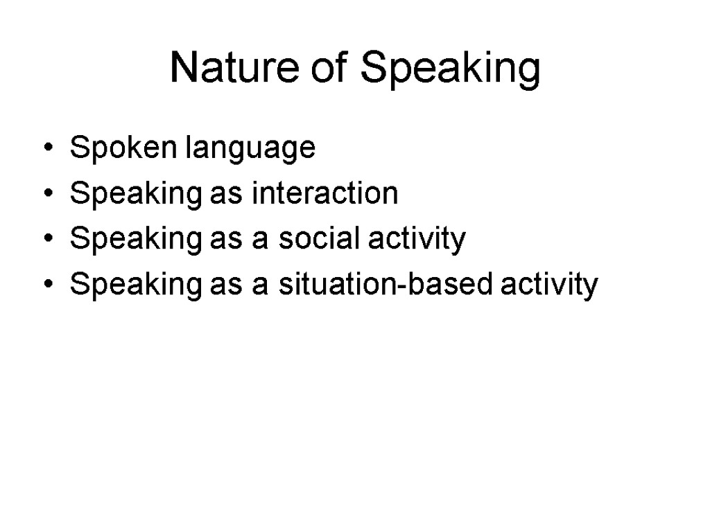 Nature of Speaking Spoken language Speaking as interaction Speaking as a social activity Speaking